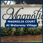 Magnolia Court at Waterway Village
