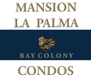 MANSION LA PALMA Bay Colony Condos