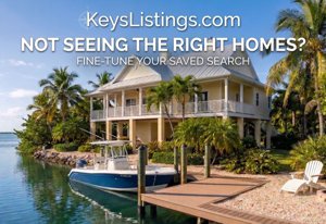 Not seeing the right Florida Keys homes? Fine-tune your saved search