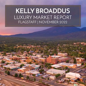 November 2022 Luxury Market Report for North America & Flagstaff