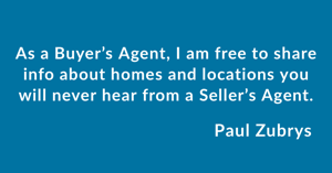 As a Buyer’s Agent, I am free to share information about homes and locations you will never hear from a Seller’s Agent. 