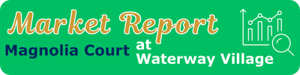 Market Report Waterway Village Magnolia Court