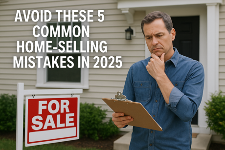 Avoid These 5 Common Home-Selling Mistakes in 2025