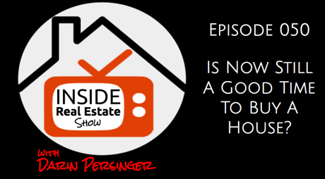 IS NOW A GOOD TIME TO BUY A HOME? | Inside Real Estate Show 50