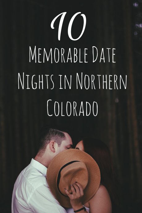 Memorable Date Nights in Northern Colorado for Valentines Day | Fort Collins, Greeley, Loveland, Windsor | Real Estate & Lifestyle in Northern Colorado, a blog by Joanna Gyrath, Realtor