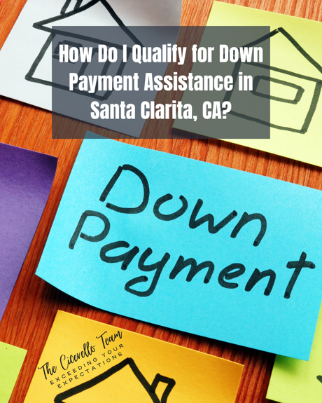 How Do I Qualify for Down Payment Assistance in Santa Clarita, CA?