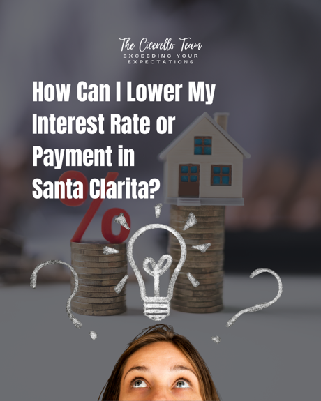 How Can I Lower My Interest Rate or Payment in Santa Clarita, CA?