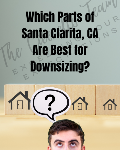 Which Parts of Santa Clarita, CA Are Best for Downsizing?