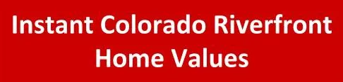 Instant Colorado Riverfront Home Values