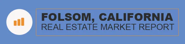 Folsom California Real Estate Market Report
