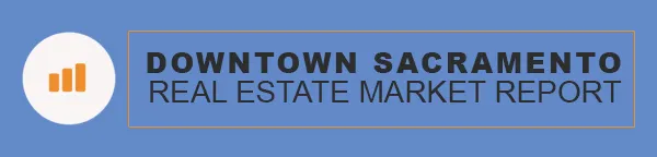 Downtown Sacramento California Real Estate Market Report